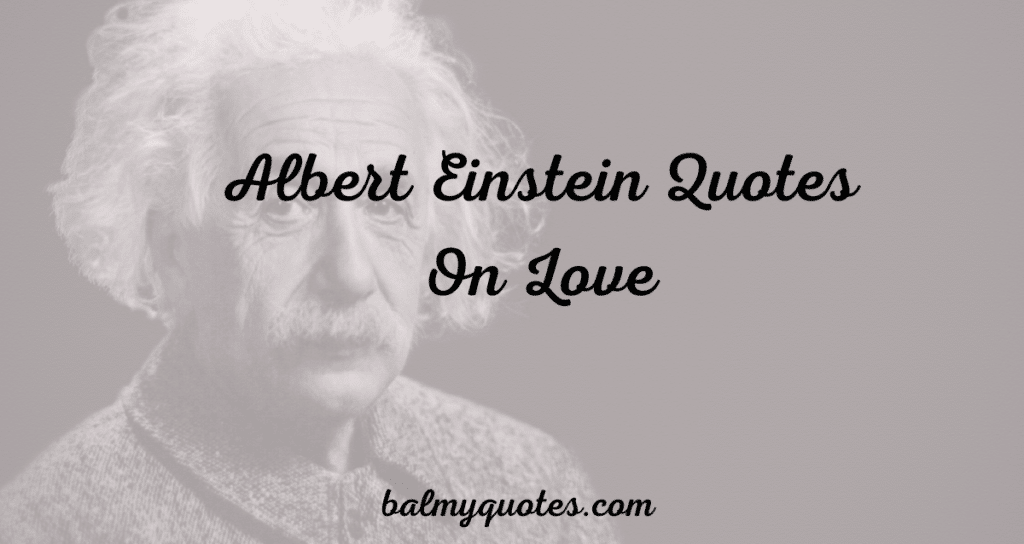 14 Love Quotes by Albert Einstein: Unveiling the Genius's Perspective