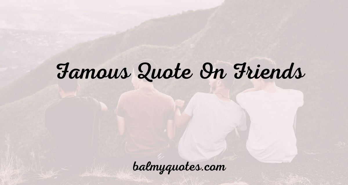 32 Famous Quote On Friends By Famous People » Balmy Quotes