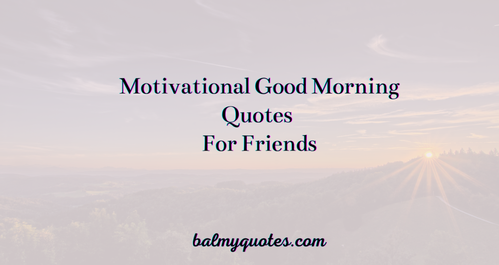 35 good morning quotes for friends