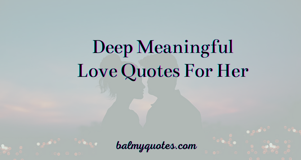 25 Deep Meaningful Love Quotes For Her I Balmy Quotes