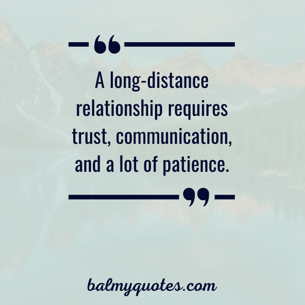 “A long-distance relationship requires trust, communication, and a lot of patience.”