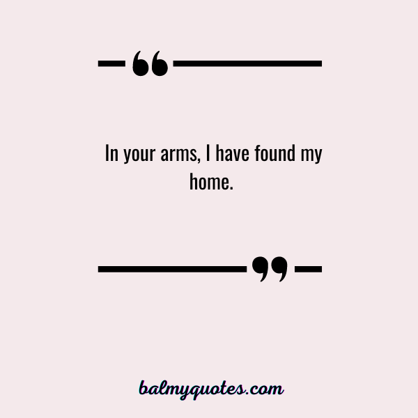 In your arms, I have found my home.