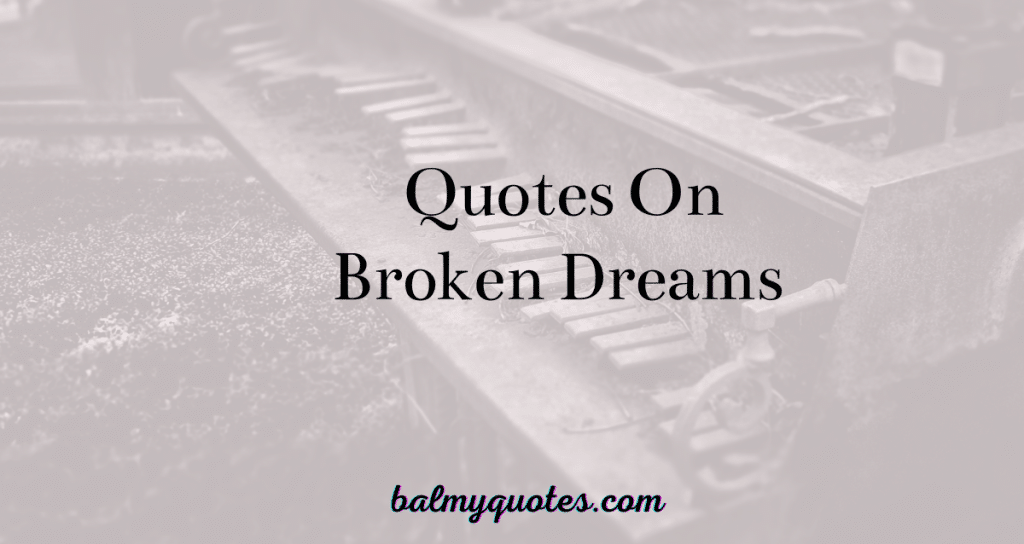 Quotes on broken dreams