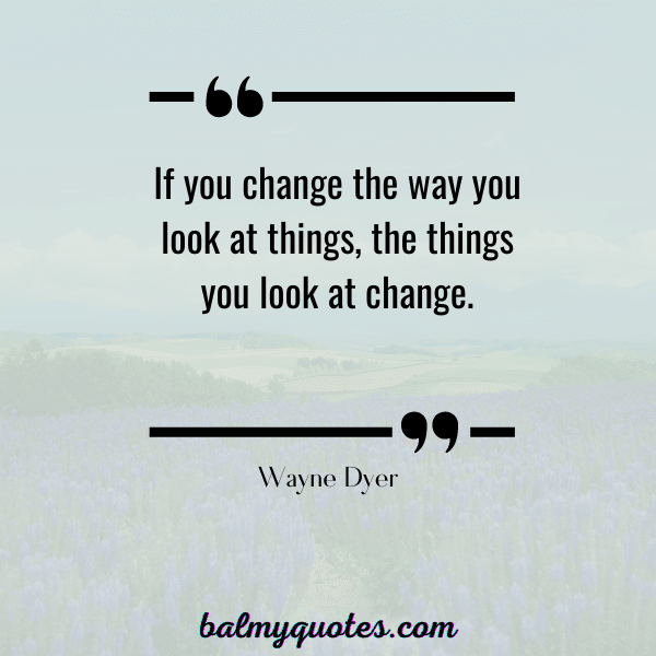 CHANGE YOUR MINDSET QUOTE- Wayne Dyer