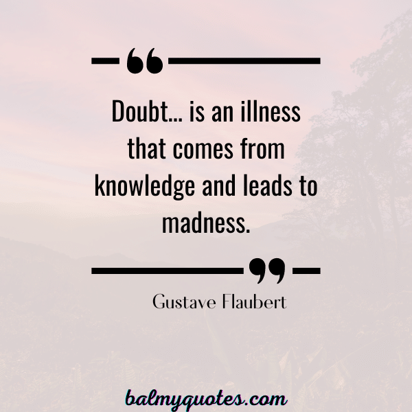 SELF DOUBT QUOTES- GUSTAVE FLAUBERT