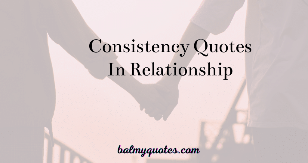 quotes on consistency in relationships