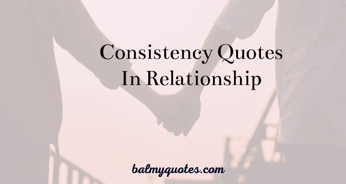 QUOTES ON CONSISTENCY IN RELATIONSHIP