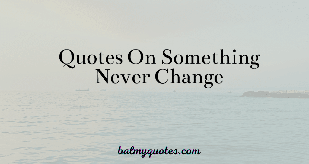 Quotes on Something That Never Change