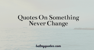 quotes on something never change
