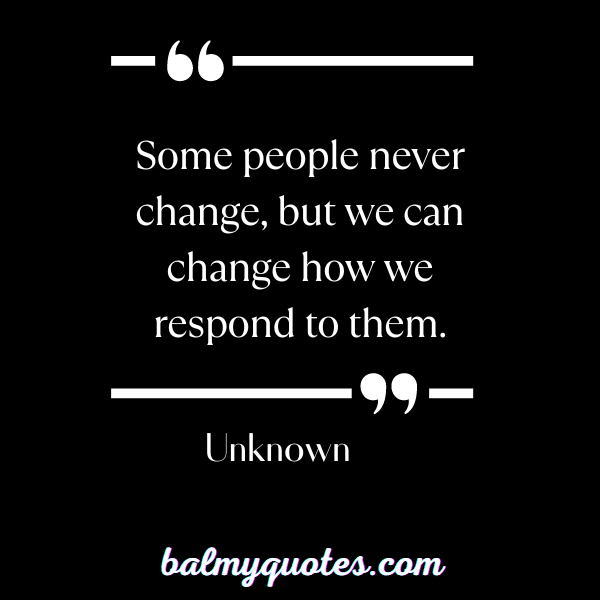 SOME PEOPLE NEVER CHANGE QUOTE- 05