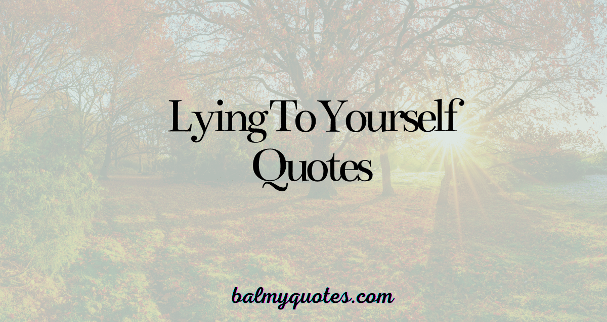 lying to yourself quotes