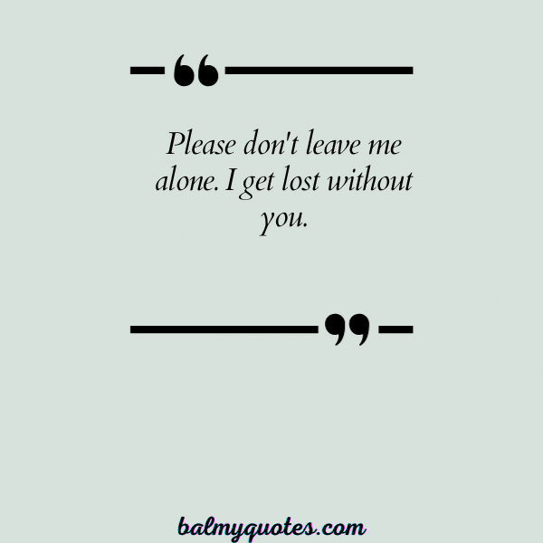 DON'T LEAVE ME ALONE QUOTE-3