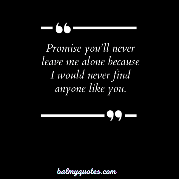 NEVER LEAVE ME ALONE QUOTE - 4