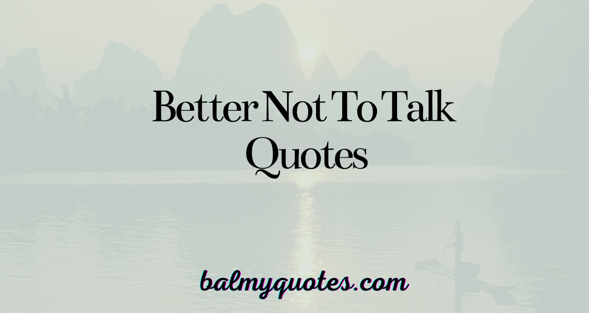 better not to talk quotes