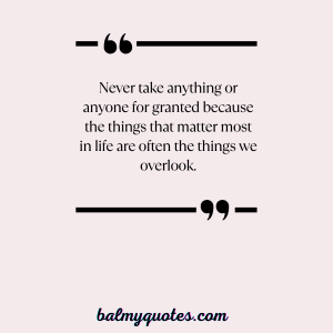 30+ Don't Take Me For Granted Quotes (Appreciate What You Have)