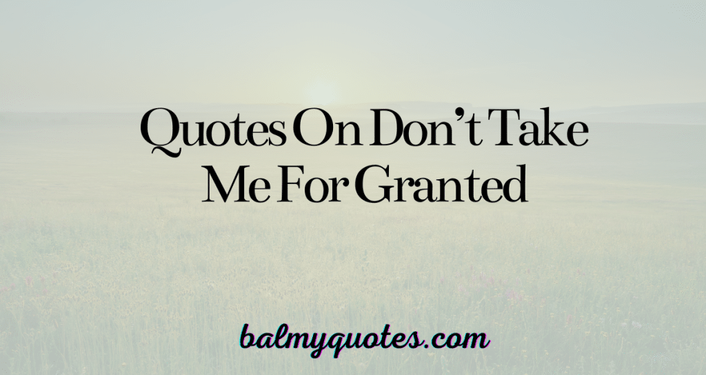 don't take me for granted quotes