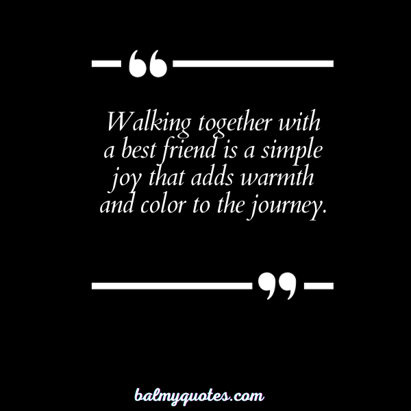 BEST FRIENDS WALKING TOGETHER QUOTES - 13