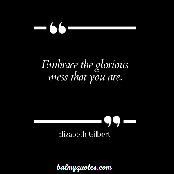 Elizabeth Gilbert - self worth quotes