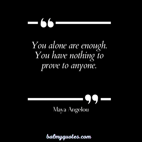 Maya Angelou - self worth quotes