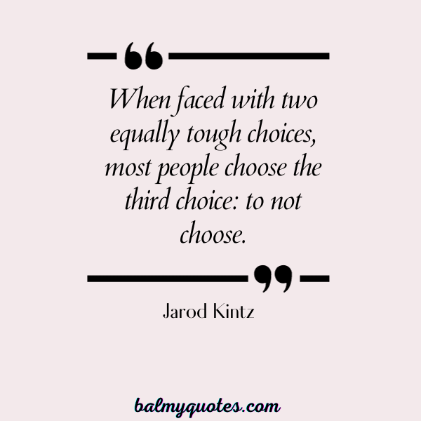 QUOTES ON MAKING HARD DECISION IN LIFE - Jarod Kintz