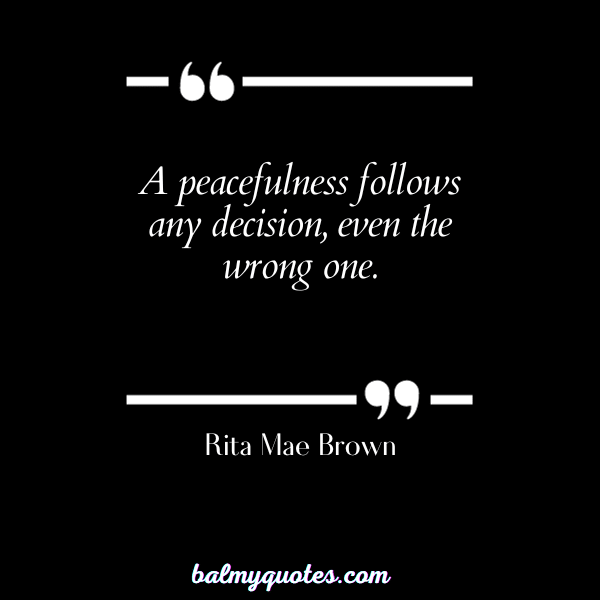 QUOTES ON MAKING HARD DECISION IN LIFE - RITA MAE BROWN