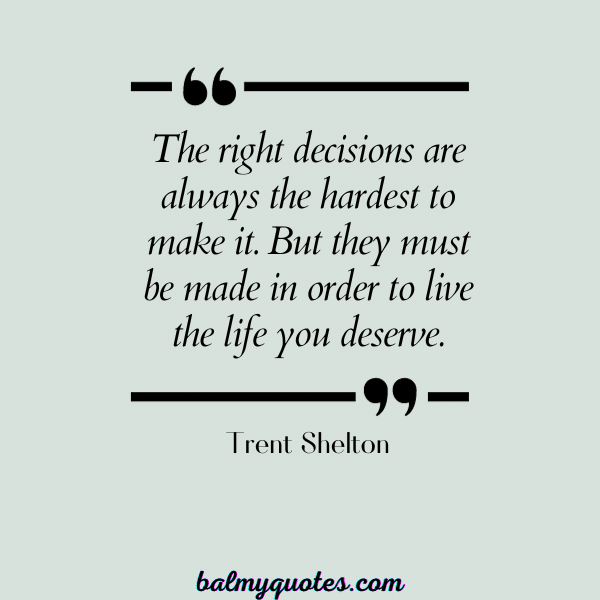 QUOTES ON MAKING HARD DECISION IN LIFE -Trent Shelton