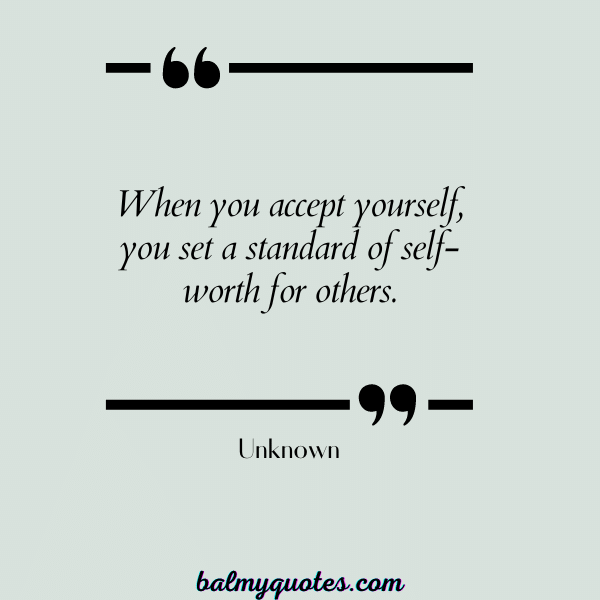 SELF ACCEPTANCE QUOTES - UNKNOWN