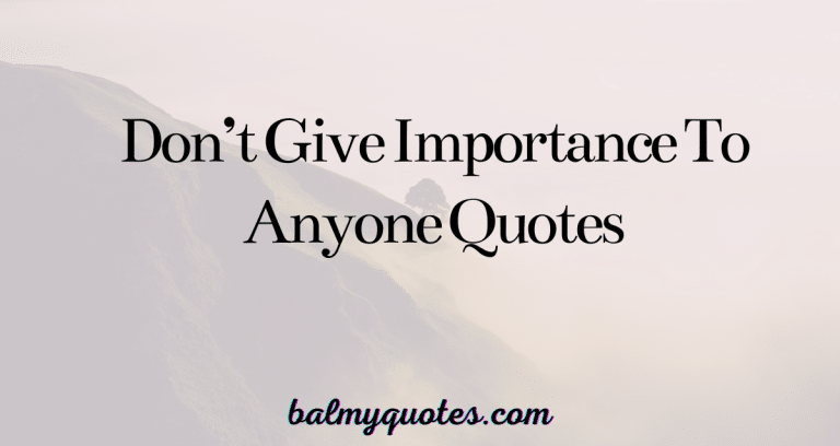 don't give importance to anyone quotes