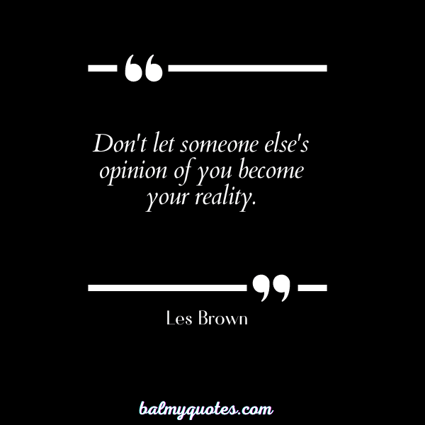 don't give importance to anyone quotes - Les Brown