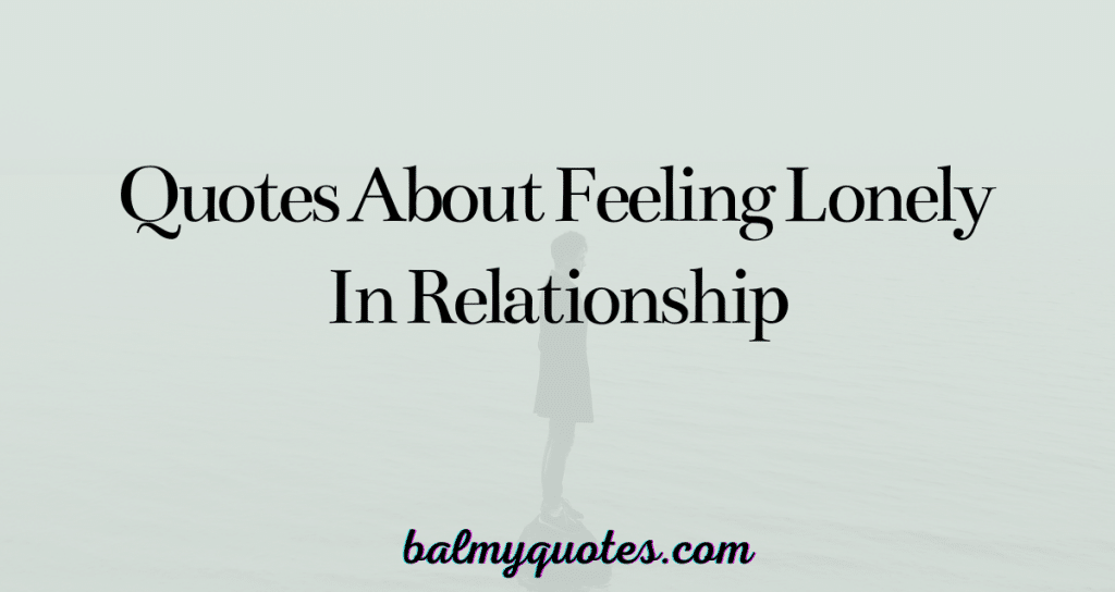 quotes about feeling lonely in relationship (1)