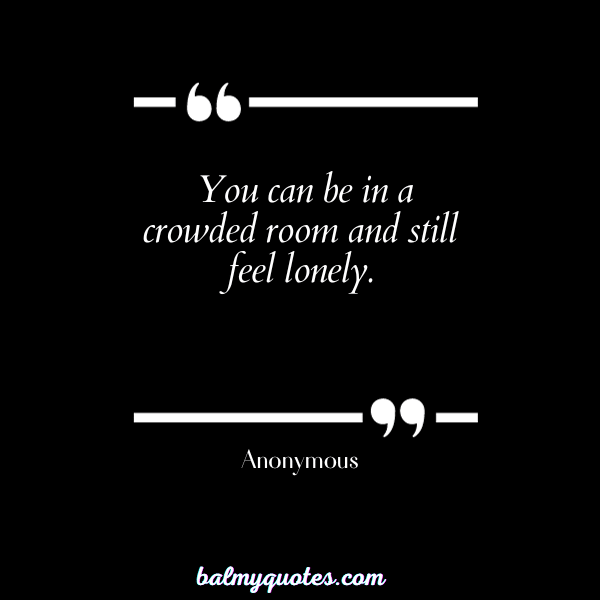 quotes about feeling lonely in relationship - Anonymous