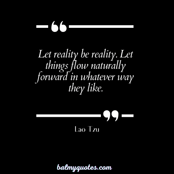 quotes on acCEPTING REALITY - Lao Tzu