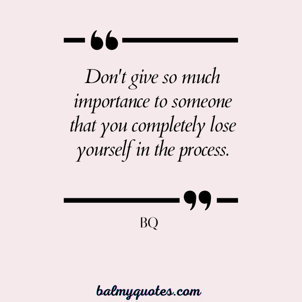 quotes on not giving importance to anyone - BQ