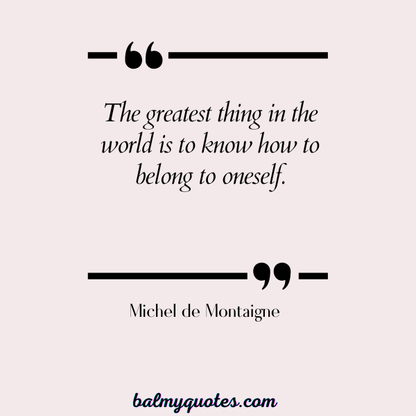 quotes on not giving importance to anyone - Michel de Montaigne