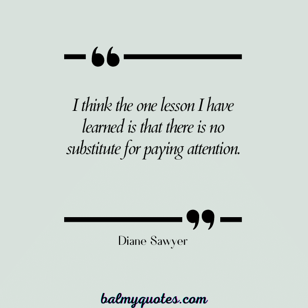 Diane Sawyer - pay attention quotes