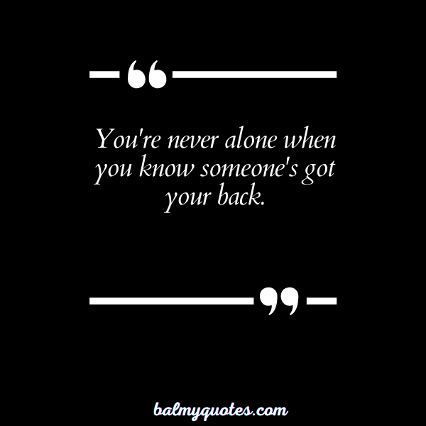 QUOTES ON HAVING SOMEONE'S BACK - 7