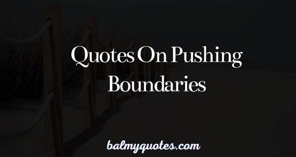 Quotes on pushing boundaries
