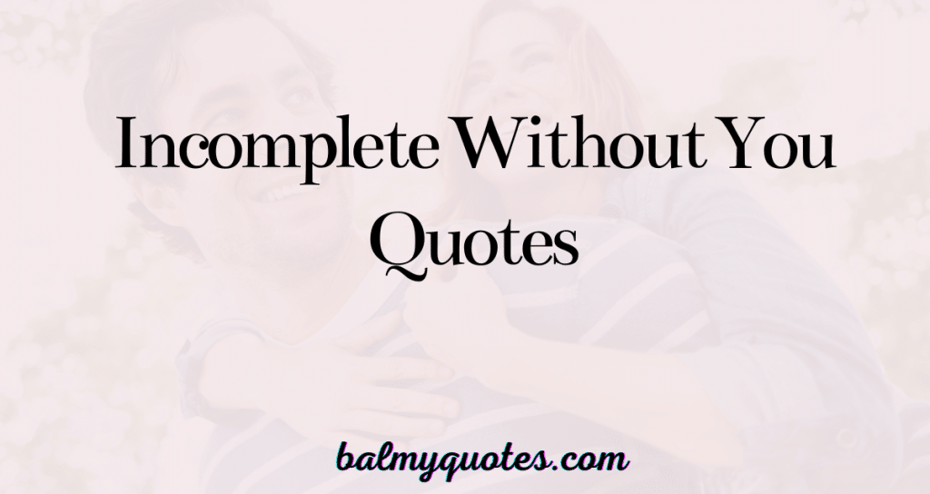incomplete without you quotes