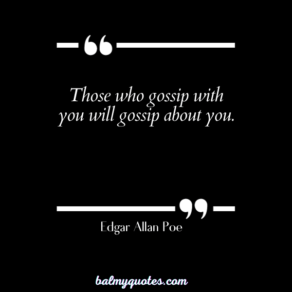 leT them gossip about you quotes - Edgar Allan Poe