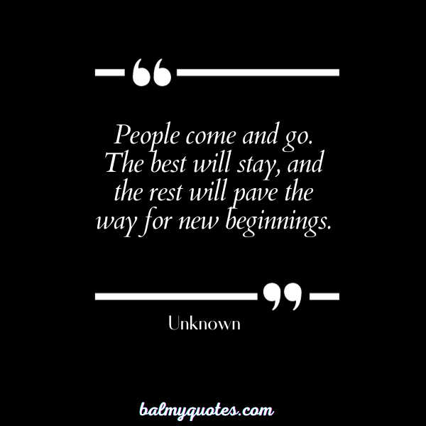 people come and go quotes - unknown