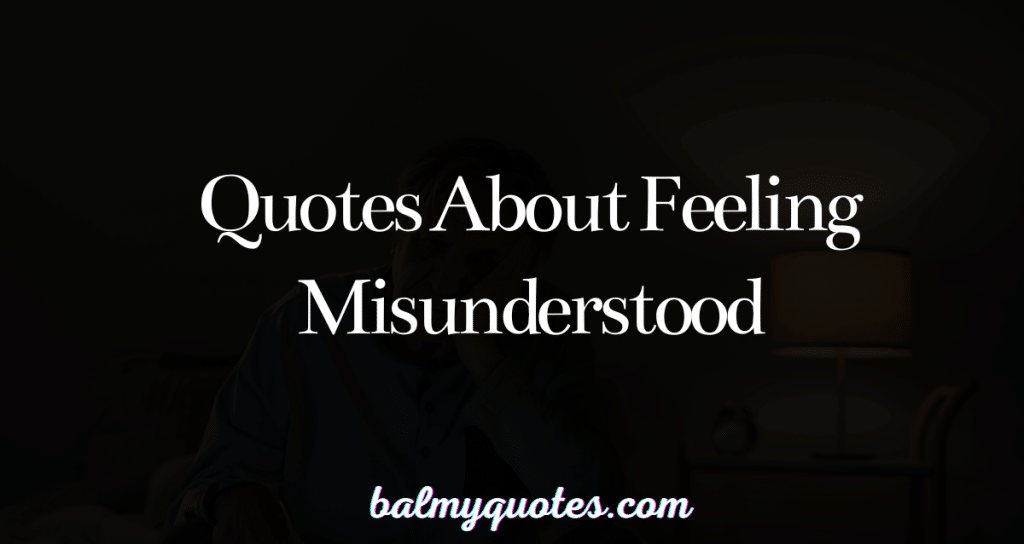 quotes about feeling misunderstood