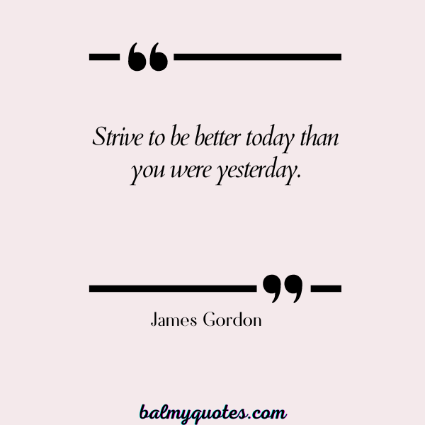 James Gordon - be better than yesterday quotes