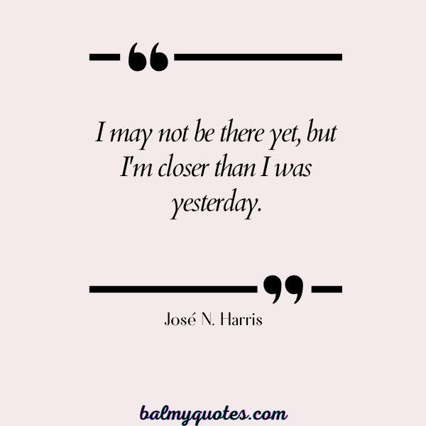 José N. Harris - be better than yesterday quotes