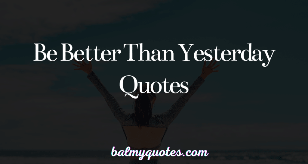 be better than yesterday quotes