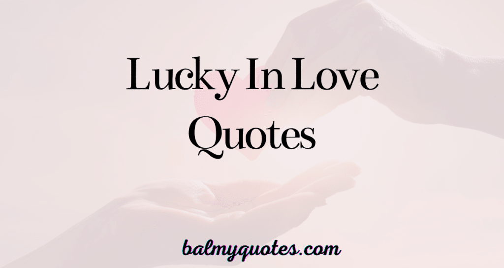 lucky in love quotes