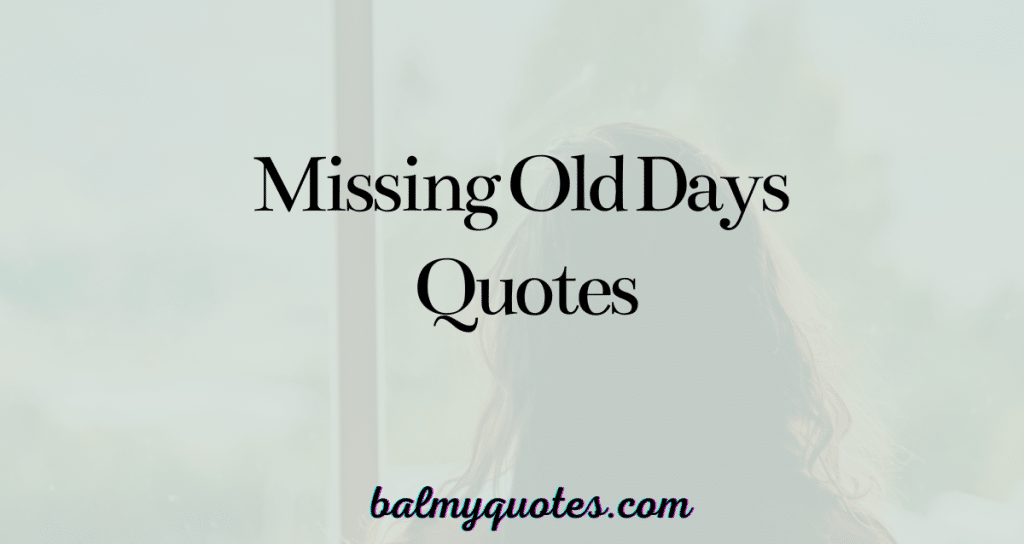 missing old days quotes