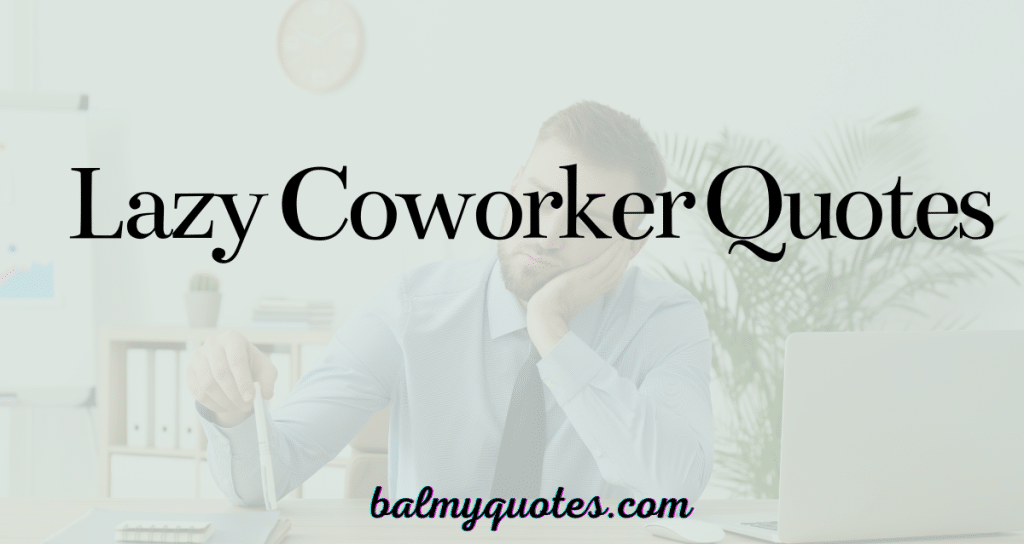 25+ Lazy Coworker Quotes (Funny & Relatable Office Humor)