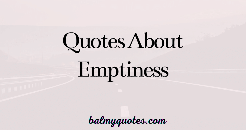 27+ Quotes About Emptiness: Explore Deep Insights & Wisdom