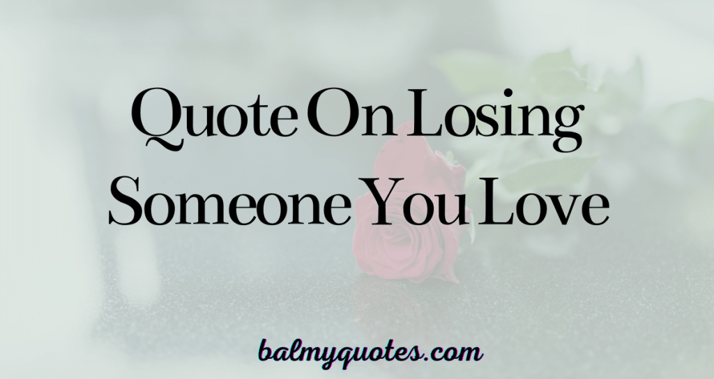 20 Quotes on Losing Someone You Love (Grief Quotes)