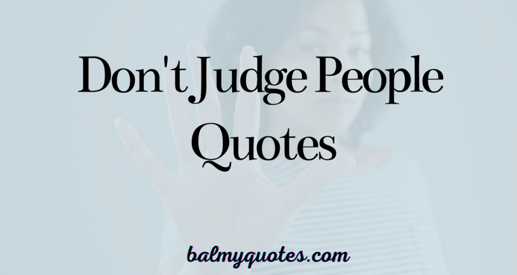 15+ Meaningful Don't Judge People Quotes (Empathy and Understanding)